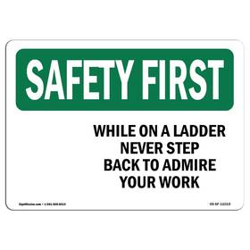 Signmission 709750781466 Osha Safety First Sign - While On A Ladder Never Step Back To Admire Alum Inch