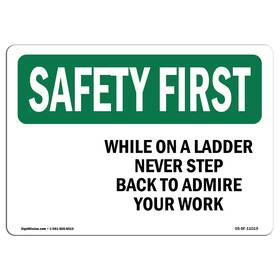 Signmission 713339401041 Osha Safety First Sign - While On A Ladder Never Step Back To Admire Rigid