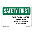 While On Ladder Never Step Back To Admire Osha Safety First Sign Metal Plastic. Fixed Price $47.99.